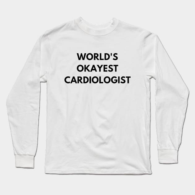 World's okayest cardiologist Long Sleeve T-Shirt by Word and Saying